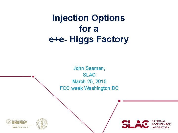 Injection Options for a e+e- Higgs Factory John Seeman, SLAC March 25, 2015 FCC