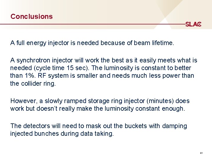 Conclusions A full energy injector is needed because of beam lifetime. A synchrotron injector