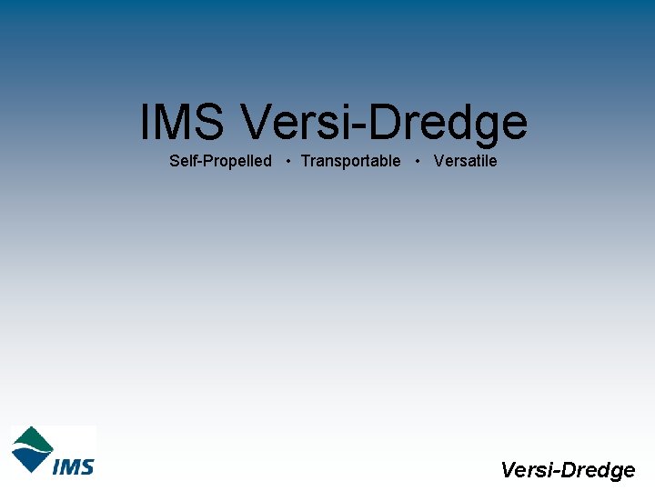 IMS Versi-Dredge Self-Propelled • Transportable • Versatile Versi-Dredge 