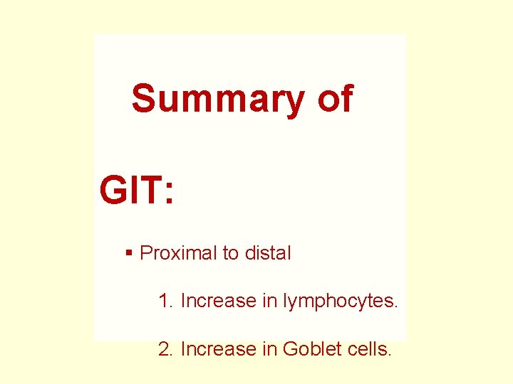 Summary of GIT: § Proximal to distal 1. Increase in lymphocytes. 2. Increase in