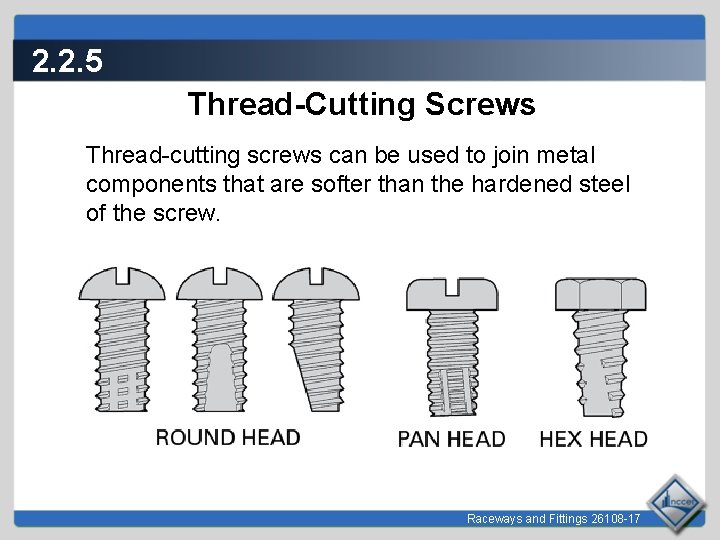 2. 2. 5 Thread-Cutting Screws Thread-cutting screws can be used to join metal components