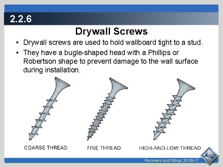 2. 2. 6 Drywall Screws • Drywall screws are used to hold wallboard tight