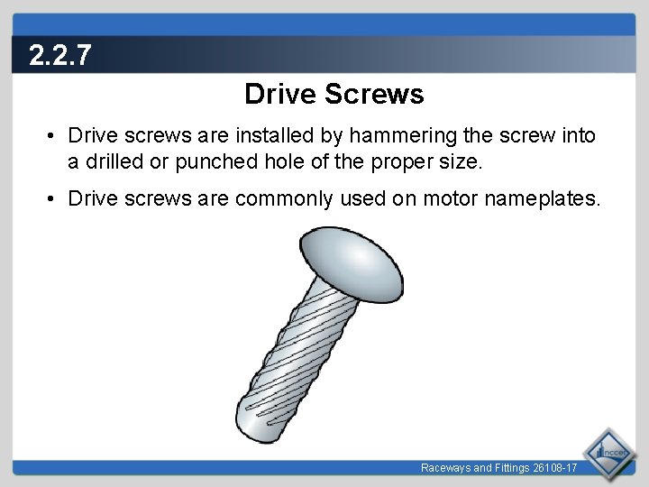 2. 2. 7 Drive Screws • Drive screws are installed by hammering the screw