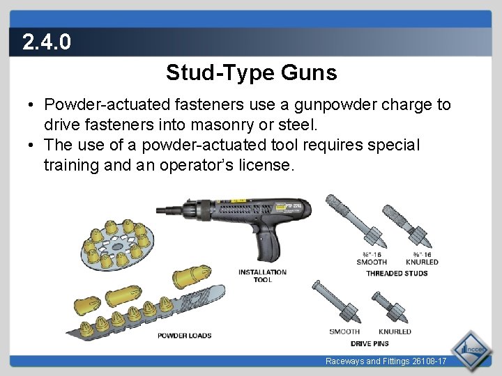 2. 4. 0 Stud-Type Guns • Powder-actuated fasteners use a gunpowder charge to drive