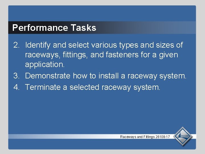 Performance Tasks 2. Identify and select various types and sizes of raceways, fittings, and