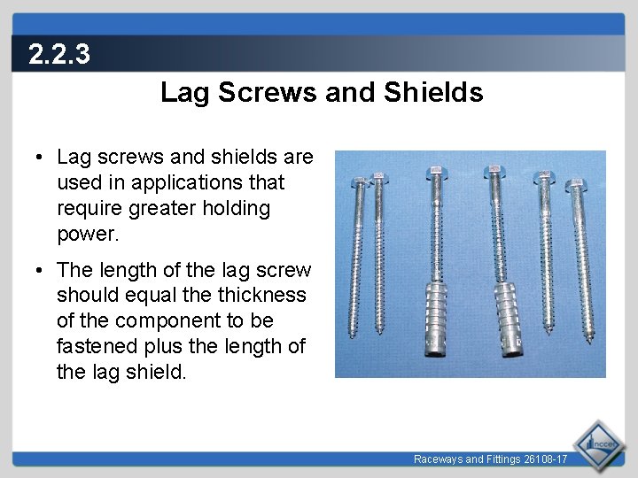 2. 2. 3 Lag Screws and Shields • Lag screws and shields are used