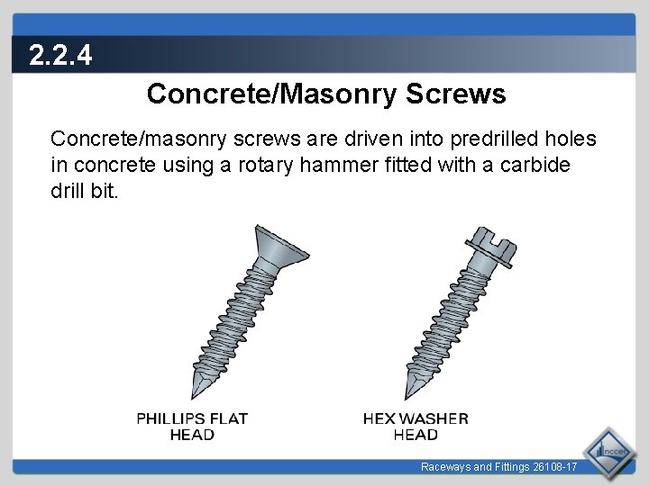 2. 2. 4 Concrete/Masonry Screws Concrete/masonry screws are driven into predrilled holes in concrete