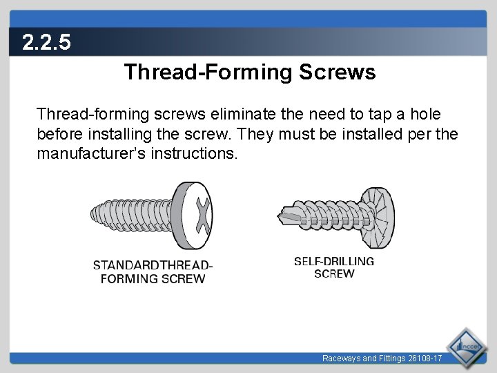 2. 2. 5 Thread-Forming Screws Thread-forming screws eliminate the need to tap a hole