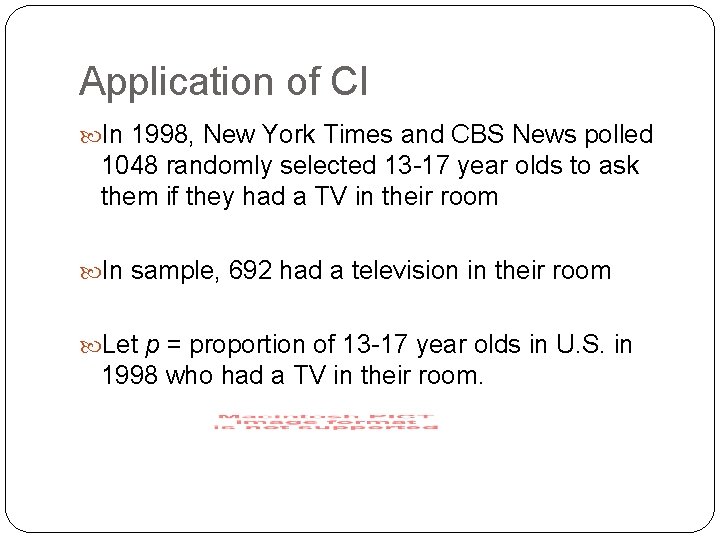 Application of CI In 1998, New York Times and CBS News polled 1048 randomly Application of CI In 1998, New York Times and CBS News polled 1048 randomly