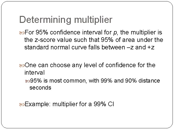 Determining multiplier For 95% confidence interval for p, the multiplier is the z-score value Determining multiplier For 95% confidence interval for p, the multiplier is the z-score value