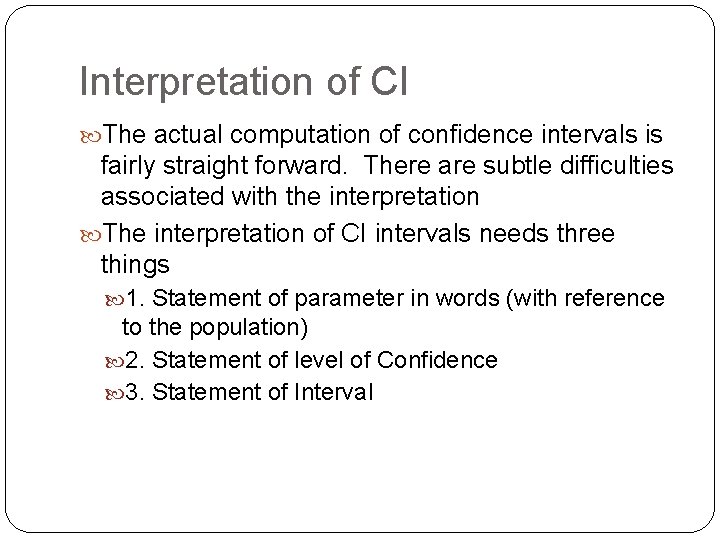 Interpretation of CI The actual computation of confidence intervals is fairly straight forward. There Interpretation of CI The actual computation of confidence intervals is fairly straight forward. There