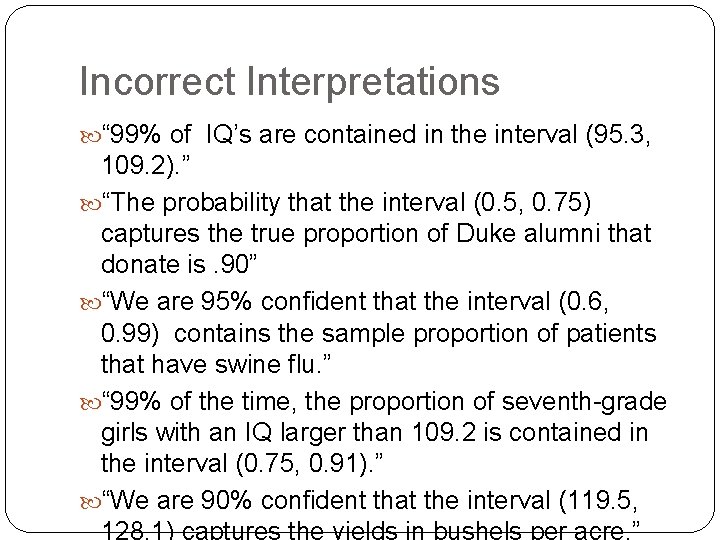 Incorrect Interpretations “ 99% of IQ’s are contained in the interval (95. 3, 109. Incorrect Interpretations “ 99% of IQ’s are contained in the interval (95. 3, 109.