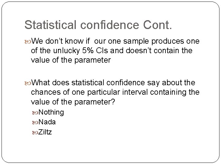 Statistical confidence Cont. We don’t know if our one sample produces one of the Statistical confidence Cont. We don’t know if our one sample produces one of the