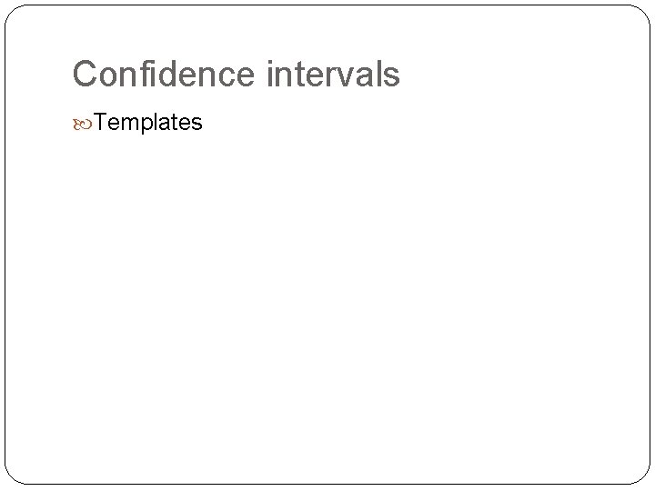 Confidence intervals Templates Confidence intervals Templates