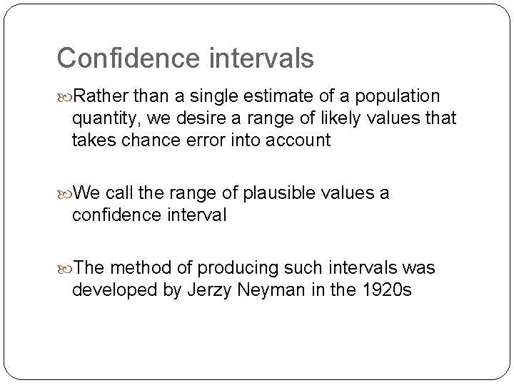 Confidence intervals Rather than a single estimate of a population quantity, we desire a Confidence intervals Rather than a single estimate of a population quantity, we desire a