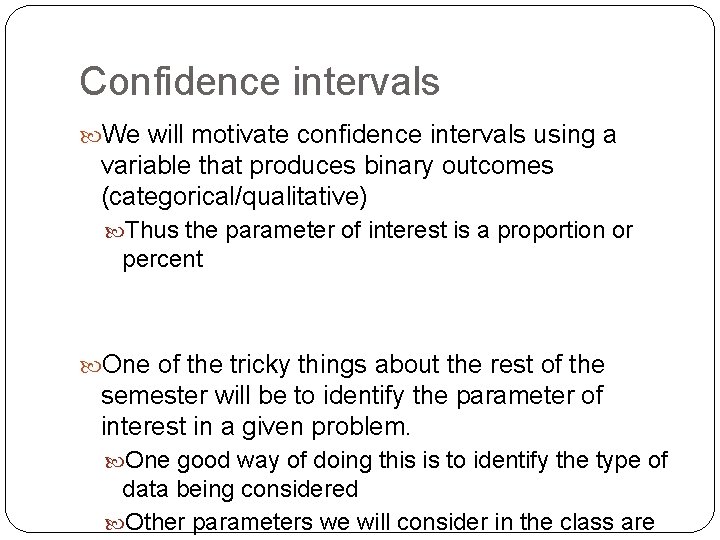 Confidence intervals We will motivate confidence intervals using a variable that produces binary outcomes Confidence intervals We will motivate confidence intervals using a variable that produces binary outcomes