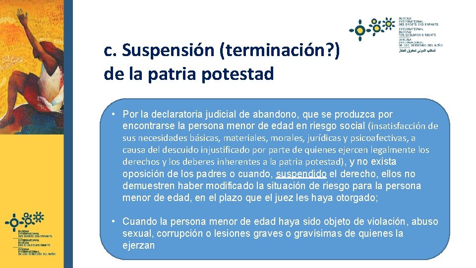  c. Suspensión (terminación? ) de la patria potestad • Por la declaratoria judicial