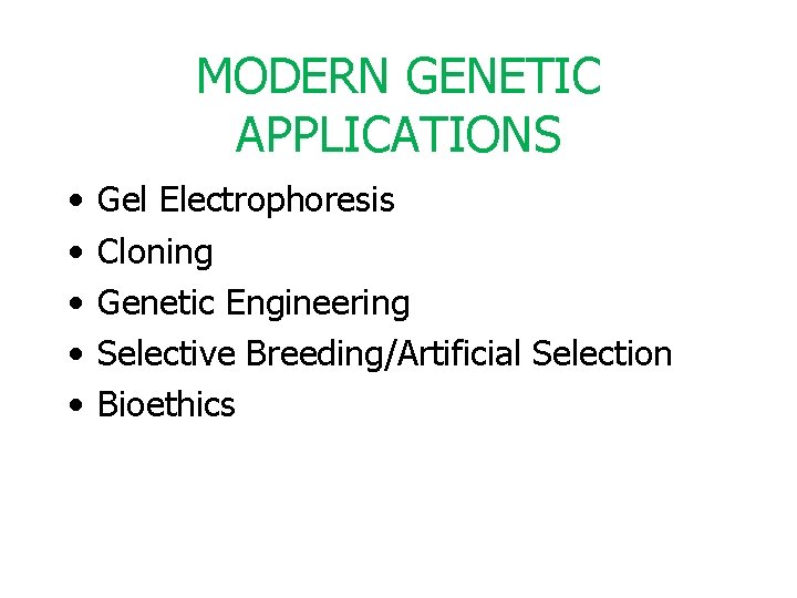 MODERN GENETIC APPLICATIONS • • • Gel Electrophoresis Cloning Genetic Engineering Selective Breeding/Artificial Selection