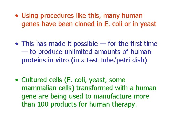  • Using procedures like this, many human genes have been cloned in E.