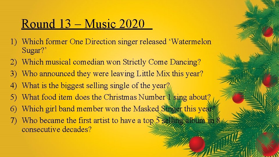 Round 13 – Music 2020 1) Which former One Direction singer released ‘Watermelon Sugar?