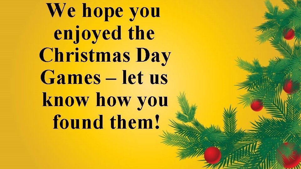 We hope you enjoyed the Christmas Day Games – let us know how you