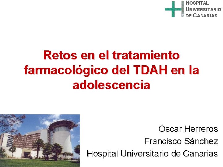Retos en el tratamiento farmacológico del TDAH en la adolescencia Óscar Herreros Francisco Sánchez