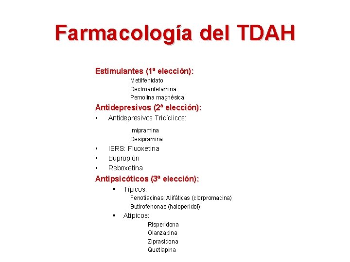 Farmacología del TDAH Estimulantes (1ª elección): Metilfenidato Dextroanfetamina Pemolina magnésica Antidepresivos (2ª elección): §