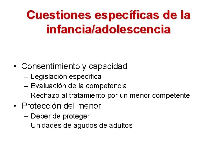 Cuestiones específicas de la infancia/adolescencia • Consentimiento y capacidad – Legislación específica – Evaluación