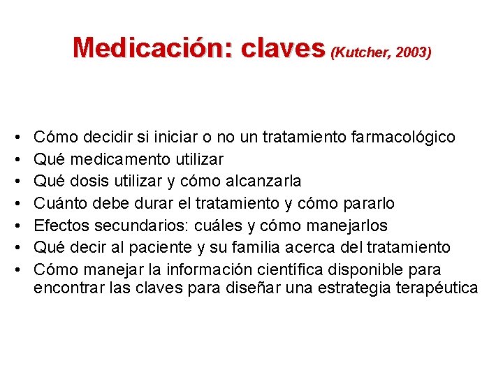 Medicación: claves (Kutcher, 2003) • • Cómo decidir si iniciar o no un tratamiento