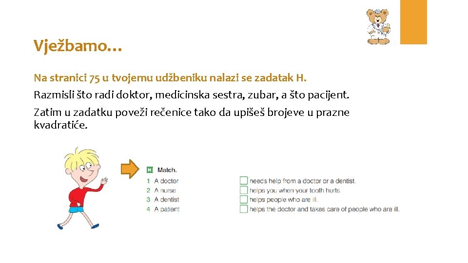 Vježbamo… Na stranici 75 u tvojemu udžbeniku nalazi se zadatak H. Razmisli što radi