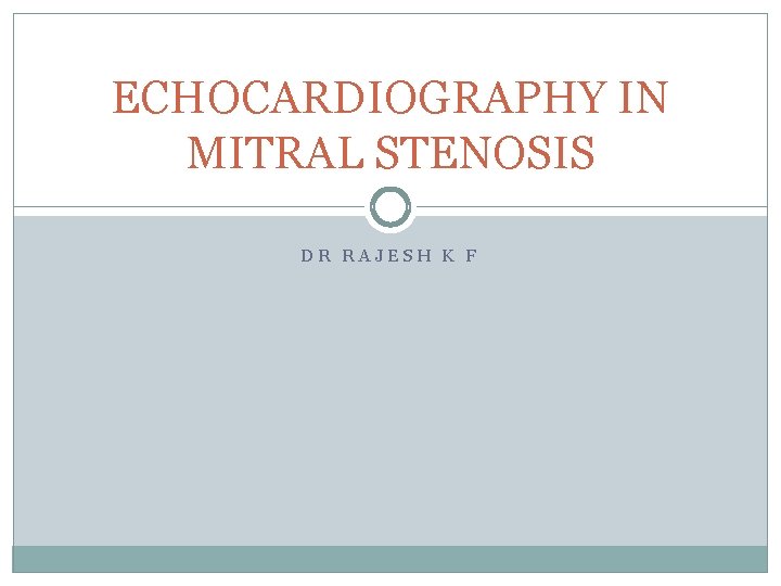 ECHOCARDIOGRAPHY IN MITRAL STENOSIS DR RAJESH K F 