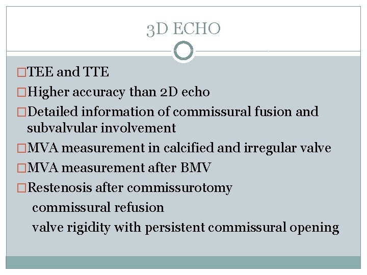 3 D ECHO �TEE and TTE �Higher accuracy than 2 D echo �Detailed information