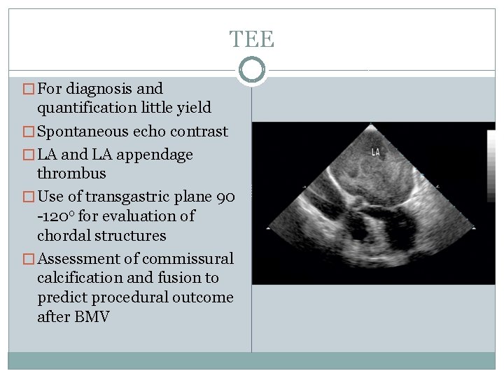 TEE � For diagnosis and quantification little yield � Spontaneous echo contrast � LA