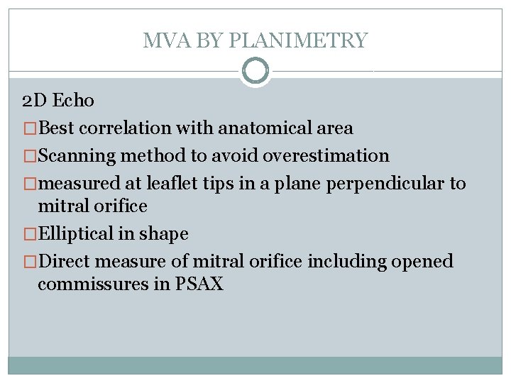 MVA BY PLANIMETRY 2 D Echo �Best correlation with anatomical area �Scanning method to
