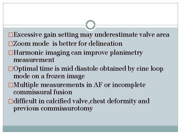 �Excessive gain setting may underestimate valve area �Zoom mode is better for delineation �Harmonic
