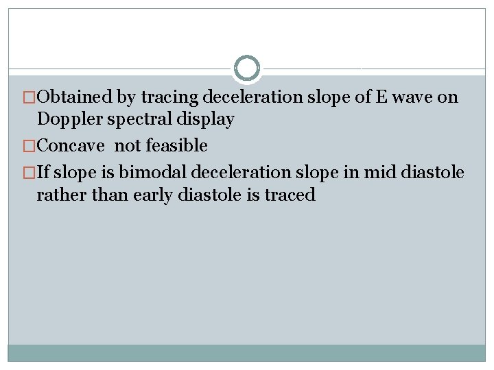 �Obtained by tracing deceleration slope of E wave on Doppler spectral display �Concave not
