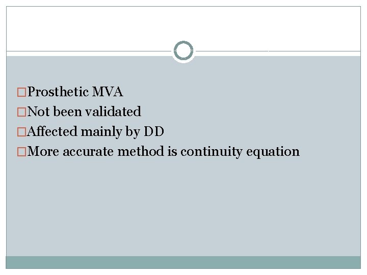 �Prosthetic MVA �Not been validated �Affected mainly by DD �More accurate method is continuity