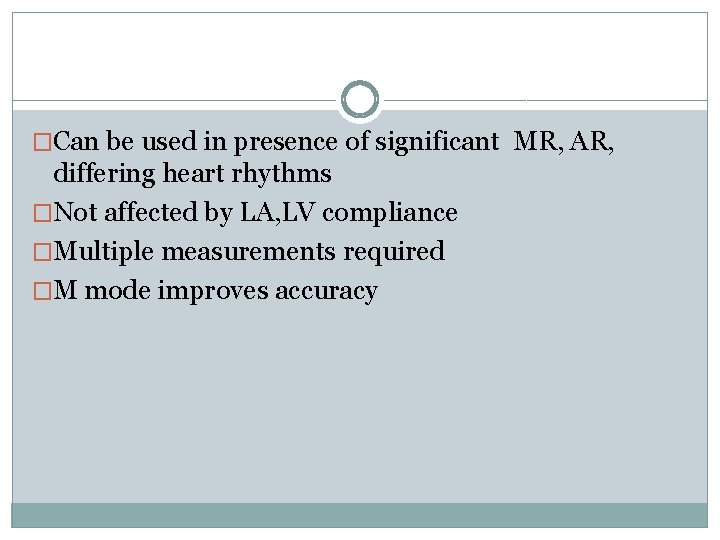 �Can be used in presence of significant MR, AR, differing heart rhythms �Not affected