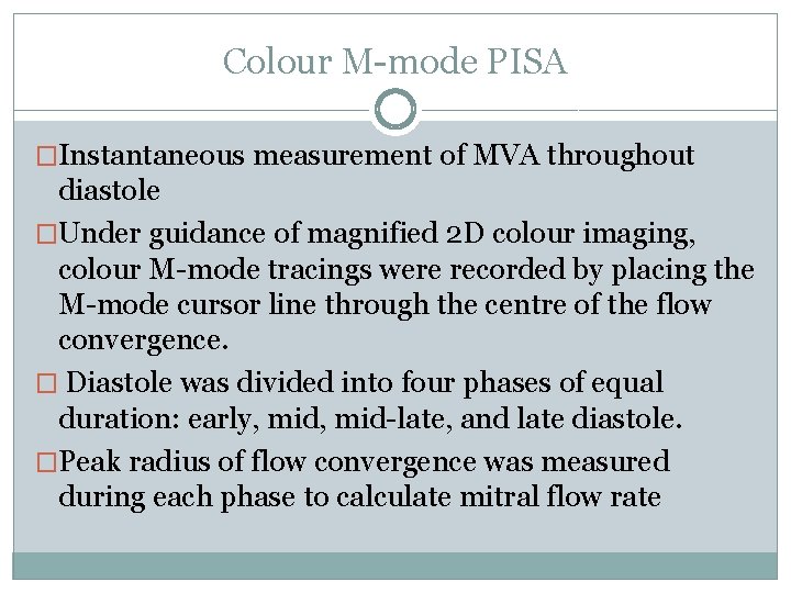 Colour M-mode PISA �Instantaneous measurement of MVA throughout diastole �Under guidance of magnified 2