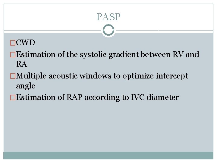 PASP �CWD �Estimation of the systolic gradient between RV and RA �Multiple acoustic windows