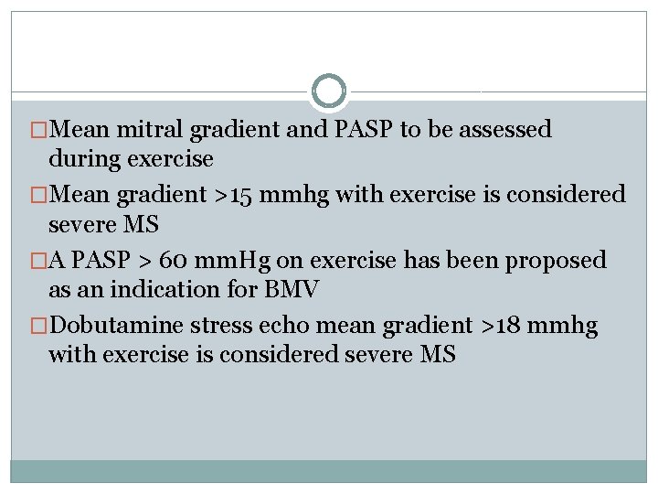 �Mean mitral gradient and PASP to be assessed during exercise �Mean gradient >15 mmhg