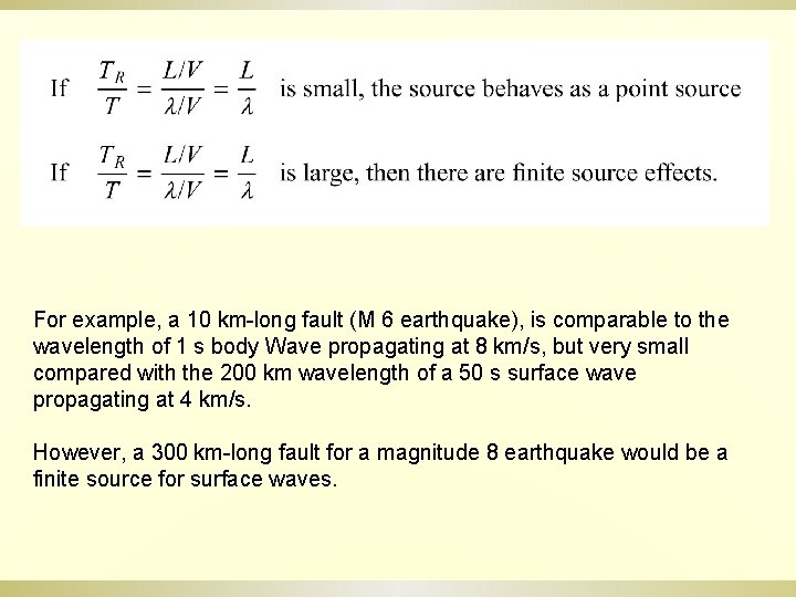 For example, a 10 km-long fault (M 6 earthquake), is comparable to the wavelength