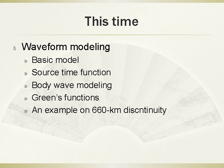 This time ß Waveform modeling Þ Þ Þ Basic model Source time function Body