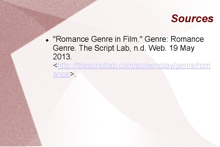 Sources "Romance Genre in Film. " Genre: Romance Genre. The Script Lab, n. d.