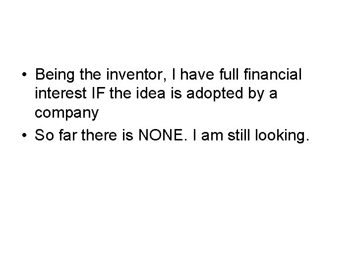  • Being the inventor, I have full financial interest IF the idea is