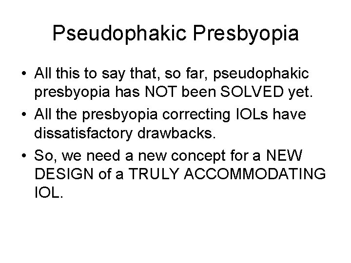 Pseudophakic Presbyopia • All this to say that, so far, pseudophakic presbyopia has NOT