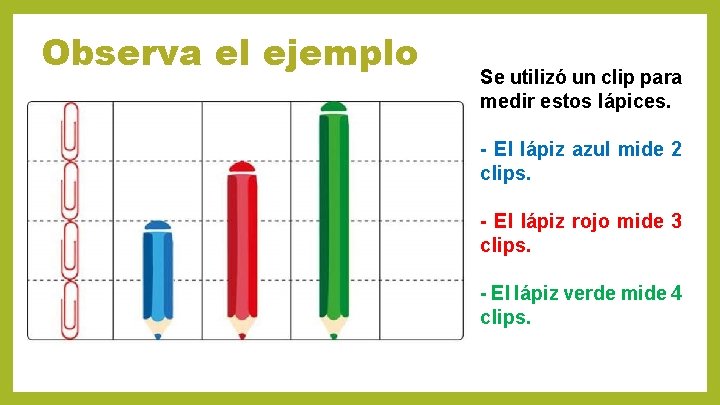 Observa el ejemplo Se utilizó un clip para medir estos lápices. - El lápiz