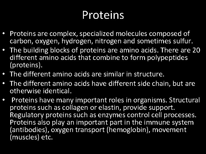Proteins • Proteins are complex, specialized molecules composed of carbon, oxygen, hydrogen, nitrogen and