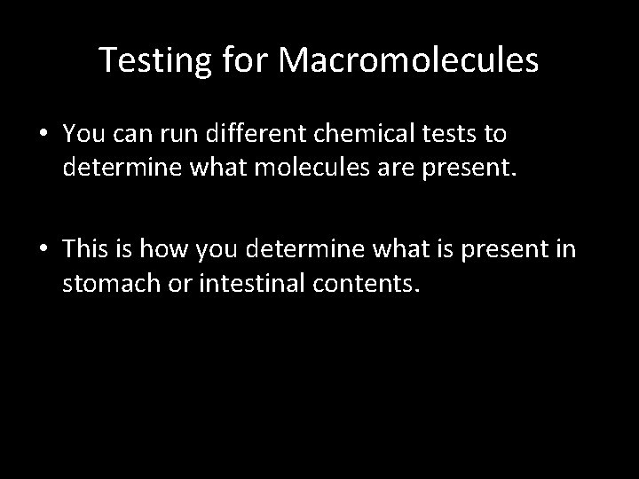 Testing for Macromolecules • You can run different chemical tests to determine what molecules