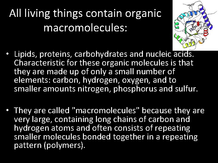 All living things contain organic macromolecules: • Lipids, proteins, carbohydrates and nucleic acids. Characteristic